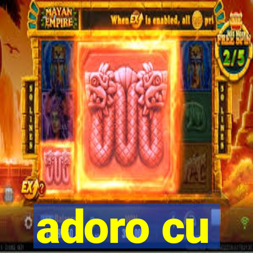 adoro cu
